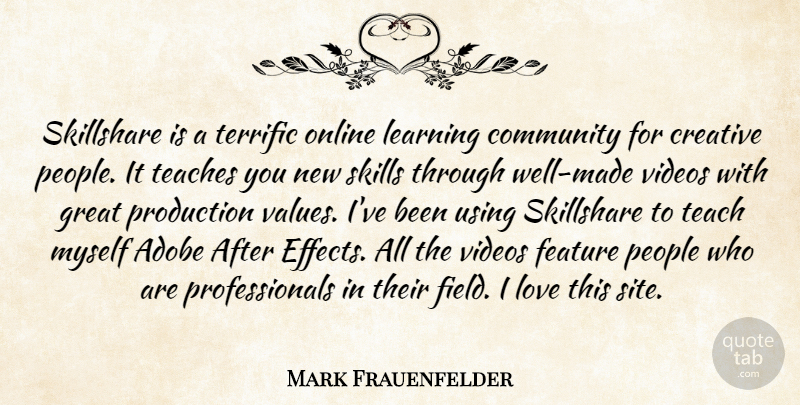 Mark Frauenfelder Quote About Community, Creative, Feature, Great, Learning: Skillshare Is A Terrific Online...