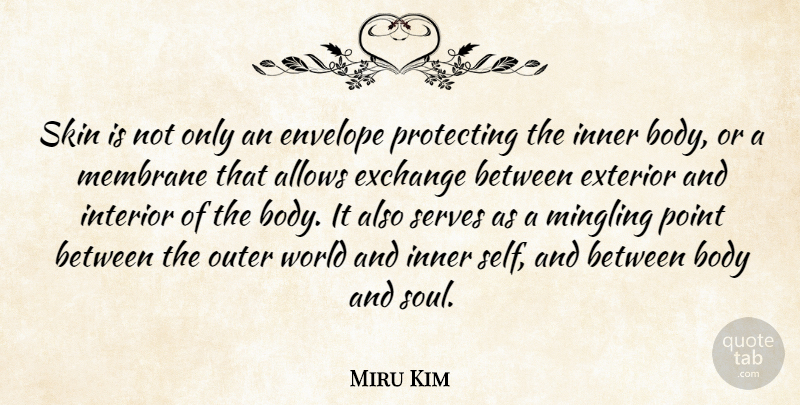 Miru Kim Quote About Body, Envelope, Exchange, Exterior, Inner: Skin Is Not Only An...