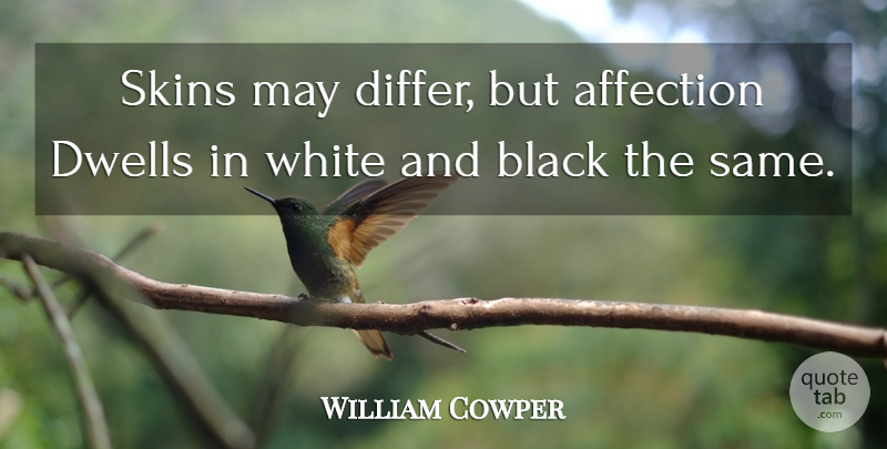 William Cowper Quote About White, Black, Skins: Skins May Differ But Affection...