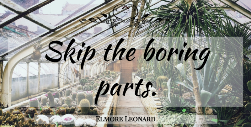 Elmore Leonard Quote About Boring, Skip: Skip The Boring Parts...
