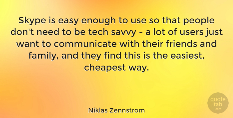 Niklas Zennstrom Quote About People, Family And Friends, Needs: Skype Is Easy Enough To...