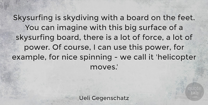 Ueli Gegenschatz Quote About Board, Call, Imagine, Power, Skydiving: Skysurfing Is Skydiving With A...