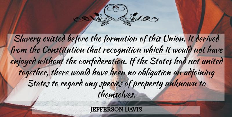 Jefferson Davis Quote About Together, Slavery, Unions: Slavery Existed Before The Formation...