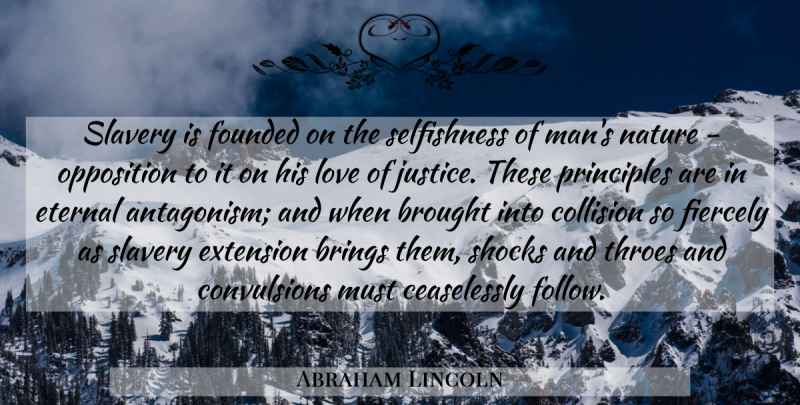 Abraham Lincoln Quote About Men, Justice, Selfishness: Slavery Is Founded On The...