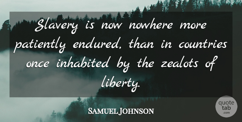 Samuel Johnson Quote About Country, Liberty, Slavery: Slavery Is Now Nowhere More...