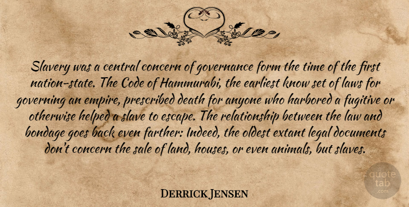 Derrick Jensen Quote About Animal, Law, Land: Slavery Was A Central Concern...