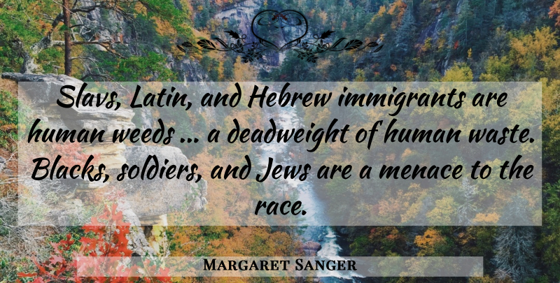 Margaret Sanger Quote About Weed, Latin, Race: Slavs Latin And Hebrew Immigrants...