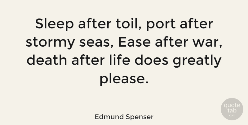 Edmund Spenser Quote About Death, Ease, Greatly, Life, Port: Sleep After Toil Port After...