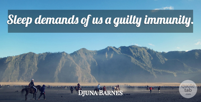 Djuna Barnes Quote About Sleep, Demand, Guilty: Sleep Demands Of Us A...