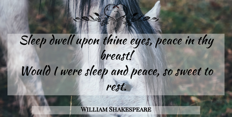 William Shakespeare Quote About Sweet, Sleep, Eye: Sleep Dwell Upon Thine Eyes...