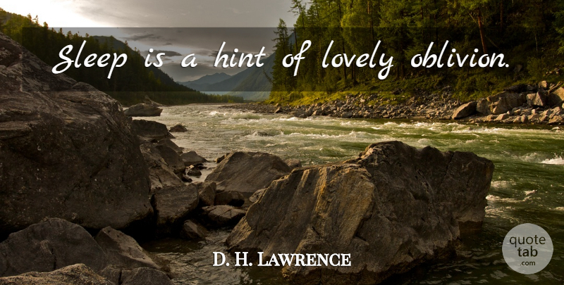 D. H. Lawrence Quote About Sleep, Lovely, Hints: Sleep Is A Hint Of...