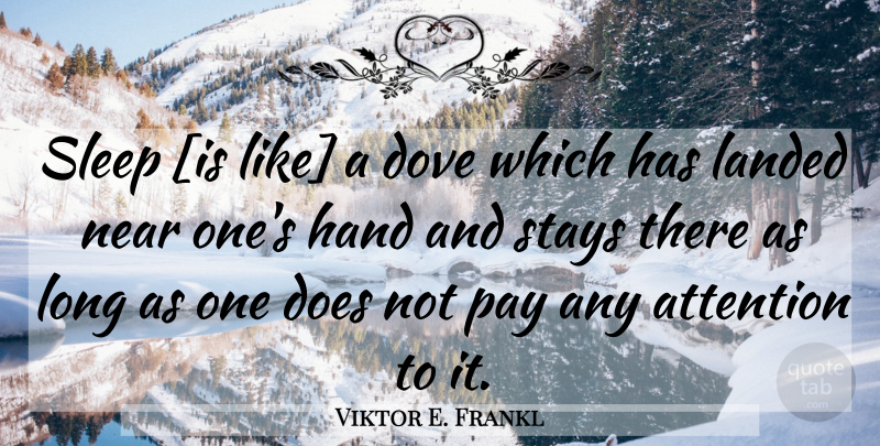 Viktor E. Frankl Quote About Sleep, Hands, Long: Sleep Is Like A Dove...