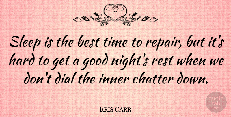 Kris Carr Quote About Good Night, Sleep, Chatter: Sleep Is The Best Time...