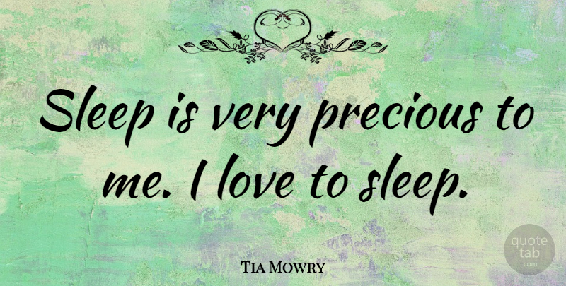 Tia Mowry Quote About Sleep: Sleep Is Very Precious To...