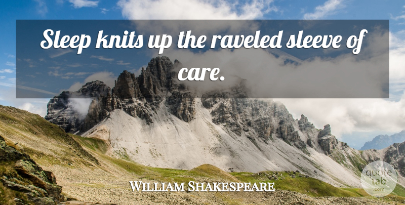 William Shakespeare Quote About Sleep, Care, Macbeth Sleep: Sleep Knits Up The Raveled...