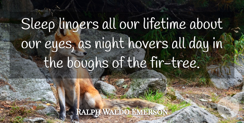 Ralph Waldo Emerson Quote About Sleep, Eye, Night: Sleep Lingers All Our Lifetime...