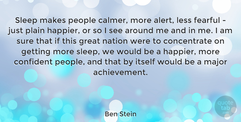 Ben Stein Quote About Sleep, People, Achievement: Sleep Makes People Calmer More...