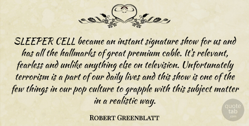 Robert Greenblatt Quote About Became, Cell, Culture, Daily, Fearless: Sleeper Cell Became An Instant...