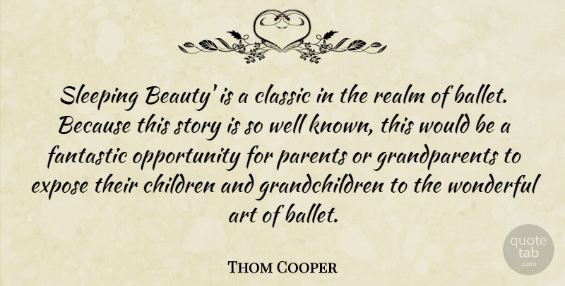 Thom Cooper Quote About Art, Children, Classic, Expose, Fantastic: Sleeping Beauty Is A Classic...