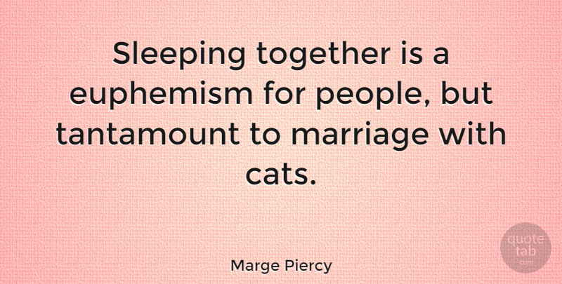 Marge Piercy Quote About Sleep, Cat, People: Sleeping Together Is A Euphemism...