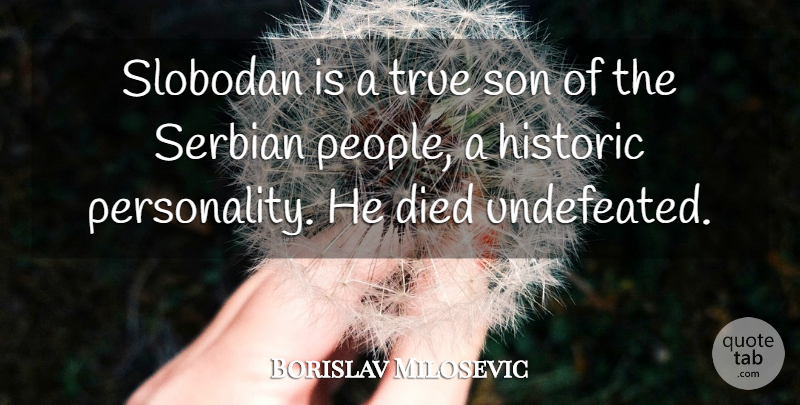 Borislav Milosevic Quote About Died, Historic, Son, True: Slobodan Is A True Son...