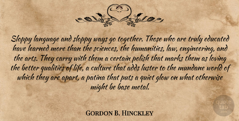 Gordon B. Hinckley Quote About Art, Engineering, Law: Sloppy Language And Sloppy Ways...