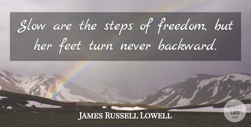 James Russell Lowell Quote About Freedom, Feet, Steps: Slow Are The Steps Of...