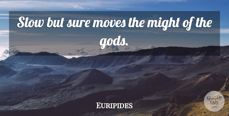 Euripides Quote About God, Moving, Might: Slow But Sure Moves The...