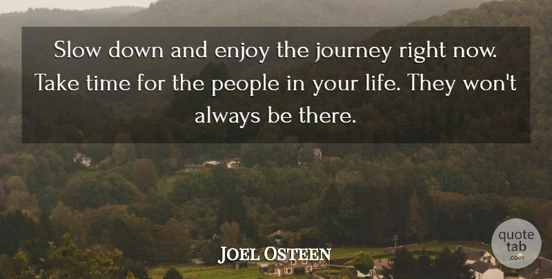 Joel Osteen Quote About Happy Life, Journey, People: Slow Down And Enjoy The...