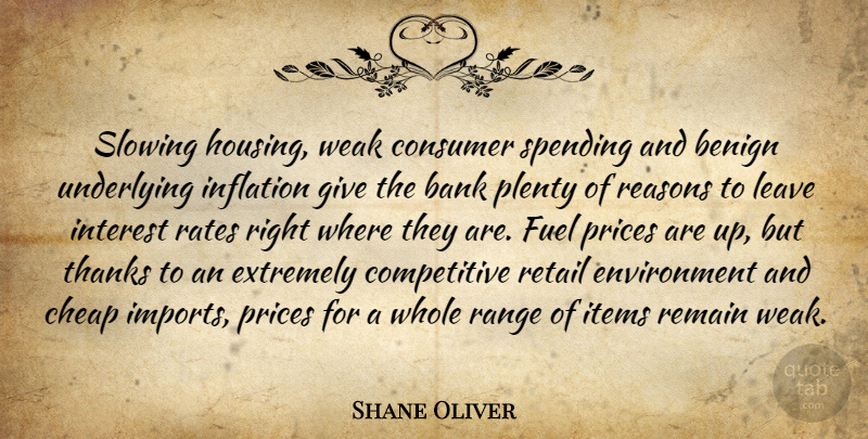 Shane Oliver Quote About Bank, Benign, Cheap, Consumer, Environment: Slowing Housing Weak Consumer Spending...