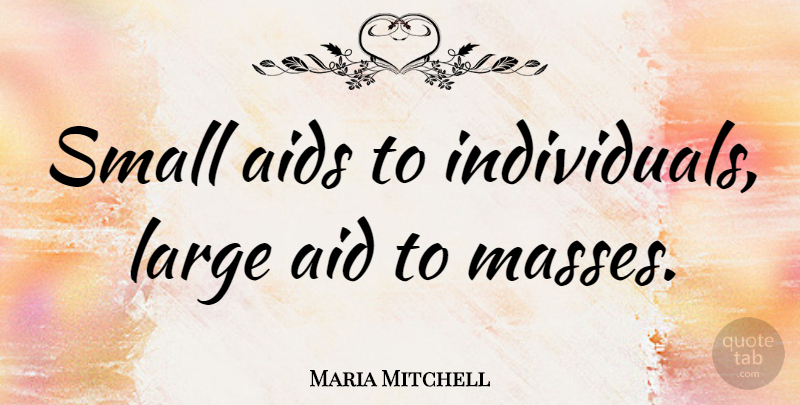 Maria Mitchell Quote About Aids Day, Hiv, Individual: Small Aids To Individuals Large...