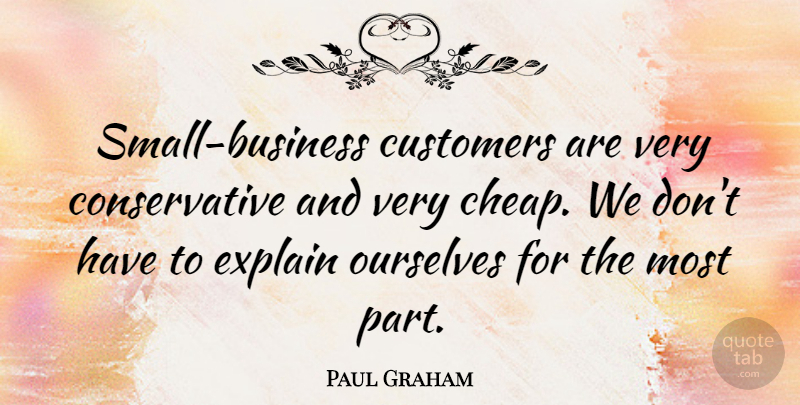 Paul Graham Quote About Customers: Small Business Customers Are Very...