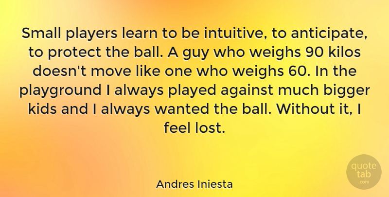 Andres Iniesta Quote About Moving, Kids, Player: Small Players Learn To Be...