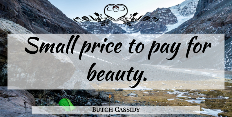 Butch Cassidy Quote About Pay, Sundance: Small Price To Pay For...