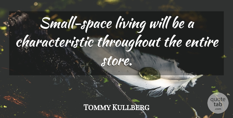 Tommy Kullberg Quote About Entire, Living, Throughout: Small Space Living Will Be...