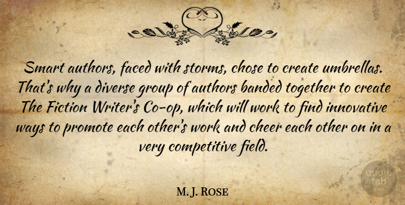 M. J. Rose Quote About Authors, Cheer, Chose, Create, Diverse: Smart Authors Faced With Storms...