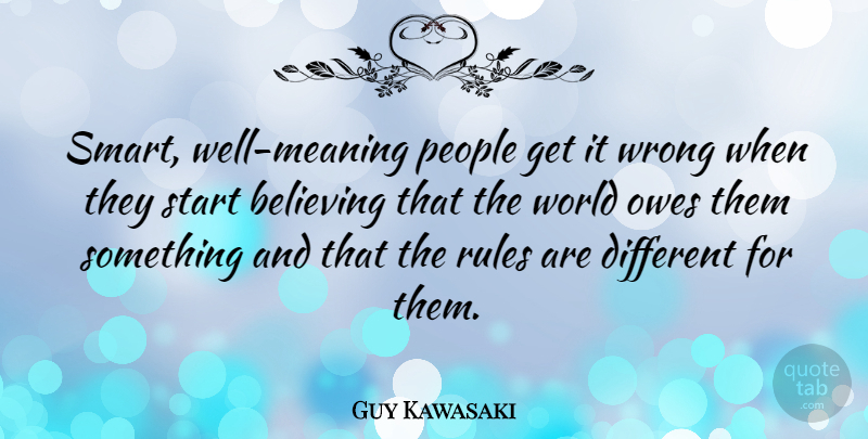 Guy Kawasaki Quote About Smart, Believe, People: Smart Well Meaning People Get...