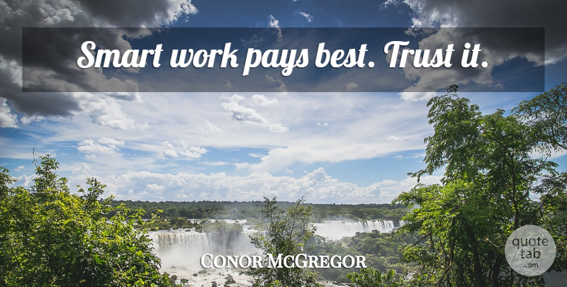 Conor McGregor Quote About Trust, Smart, Mma: Smart Work Pays Best Trust...