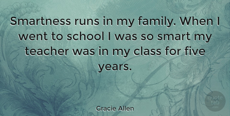 Gracie Allen: Smartness runs in my family. When I went to school I was  so... | QuoteTab
