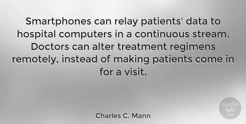 Charles C. Mann Quote About Smartphones, Data, Doctors: Smartphones Can Relay Patients Data...