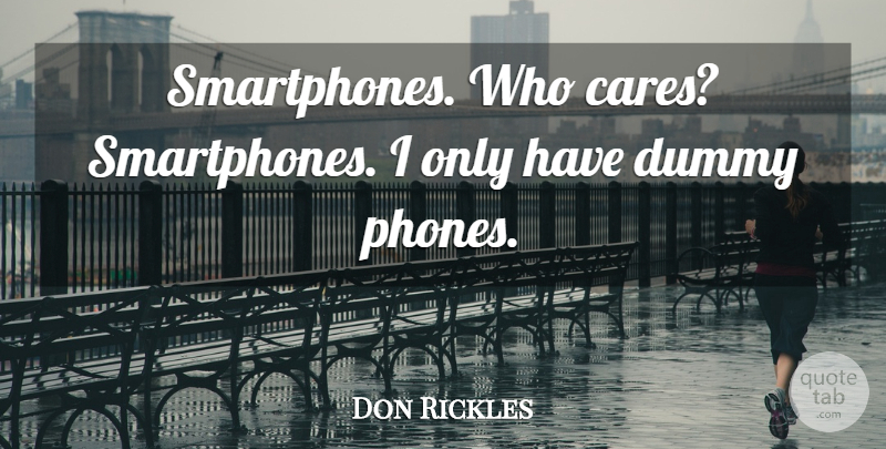 Don Rickles Quote About Phones, Who Cares, Dummy: Smartphones Who Cares Smartphones I...