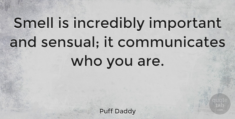 Puff Daddy Quote About Smell, Sensual, Important: Smell Is Incredibly Important And...