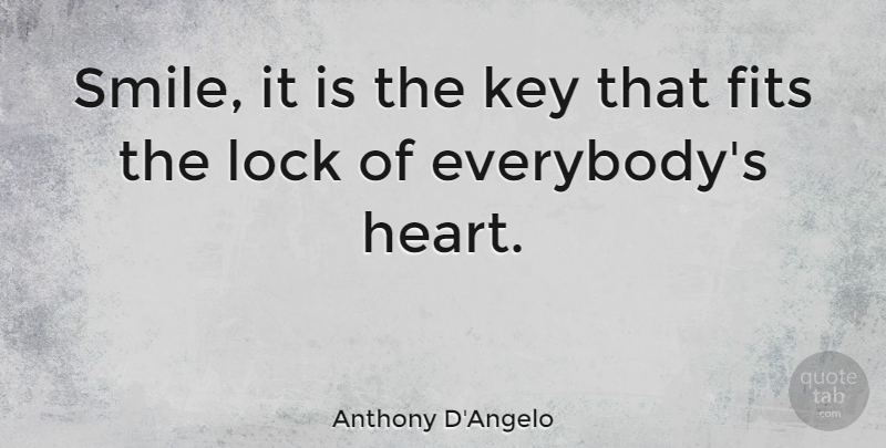 Anthony D'Angelo Quote About Fits, Heart, Key, Lock, Quotes: Smile It Is The Key...