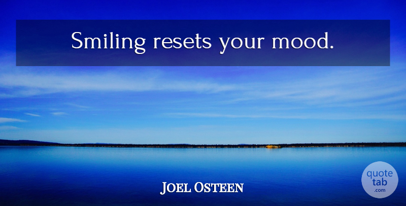 Joel Osteen Quote About Smile, Mood, Reset: Smiling Resets Your Mood...