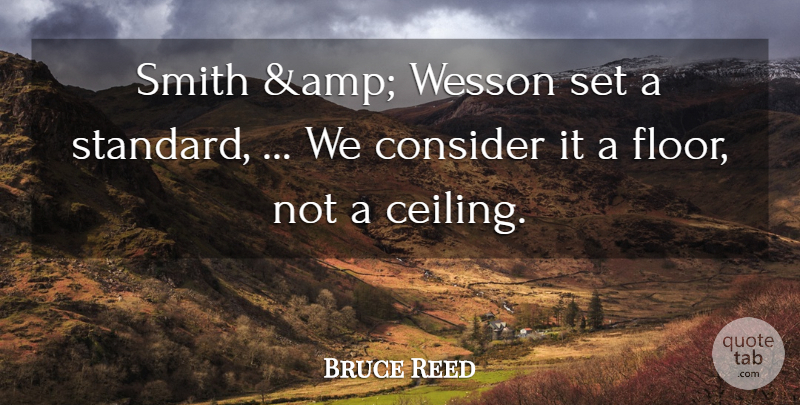 Bruce Reed Quote About Consider, Smith: Smith Amp Wesson Set A...