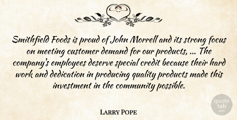 Larry Pope Quote About Community, Credit, Customer, Dedication, Demand: Smithfield Foods Is Proud Of...