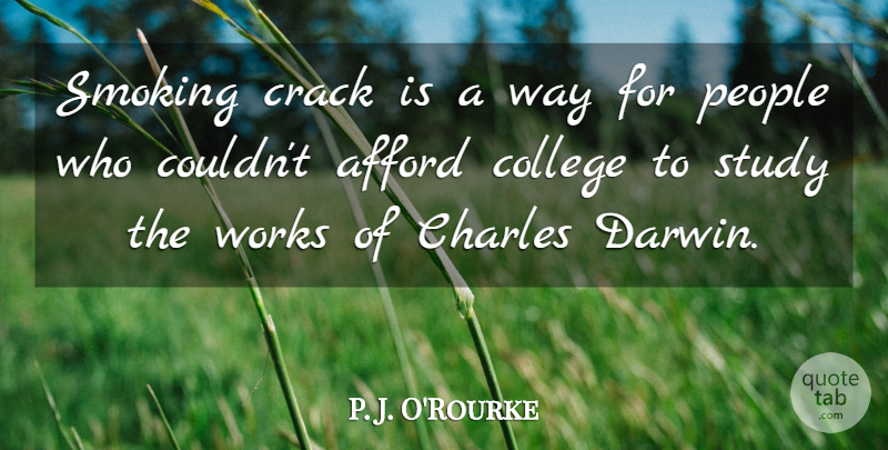 P. J. O'Rourke Quote About College, People, Smoking: Smoking Crack Is A Way...