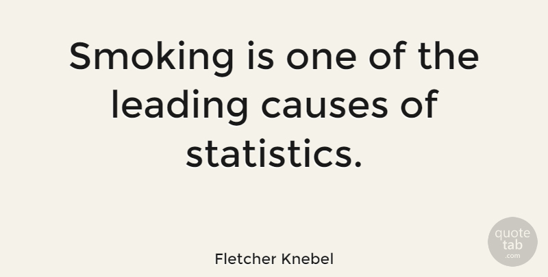 Fletcher Knebel Quote About American Author, Causes, Leading: Smoking Is One Of The...