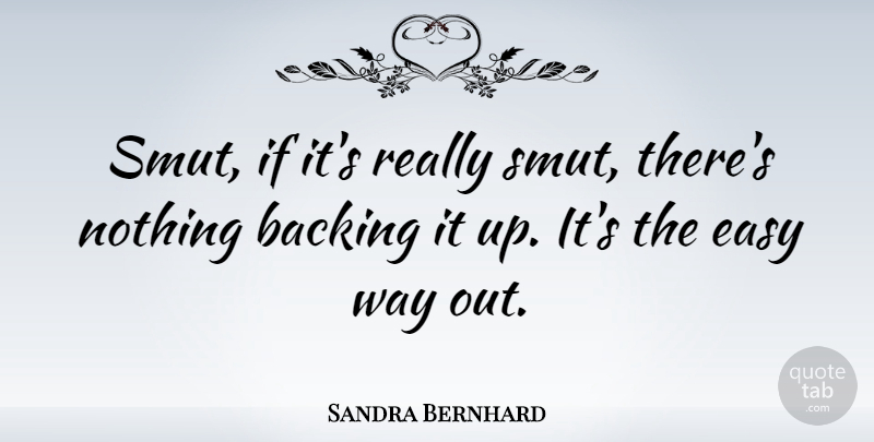 Sandra Bernhard Quote About undefined: Smut If Its Really Smut...