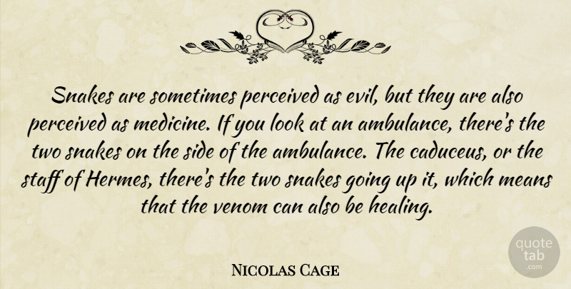 Nicolas Cage Quote About Mean, Healing, Snakes: Snakes Are Sometimes Perceived As...
